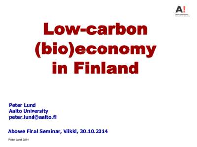 Low-carbon (bio)economy in Finland Peter Lund Aalto University 