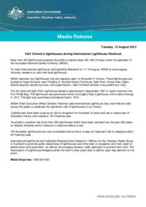 Tuesday, 13 August 2013 Visit Victoria’s lighthouses during International Lighthouse Weekend More than 350 lighthouses populate Australia’s coastal areas with 300 of these under the operation of the Australian Mariti