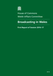 House of Commons Welsh Affairs Committee Broadcasting in Wales First Report of Session 2016–17