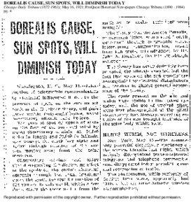 BOREALIS CAUSE, SUN SPOTS, WILL DIMINISH TODAY Chicago Daily Tribune[removed]); May 16, 1921; ProQuest Historical Newspapers Chicago Tribune[removed]pg. 4