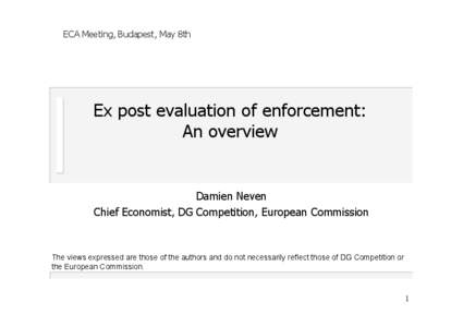 ECA Meeting, Budapest, May 8th  Ex post evaluation of enforcement: An overview  Damien Neven