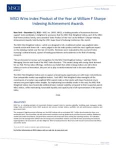 Press Release  MSCI Wins Index Product of the Year at William F Sharpe Indexing Achievement Awards New York – December 21, 2012 – MSCI Inc. (NYSE: MSCI), a leading provider of investment decision support tools worldw