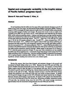 Spatial and ontogenetic variability in the trophic status of Pacific halibut: progress report Steven R. Hare and Thomas C. Kline, Jr. Abstract To test hypotheses that diet shifts were the cause of the recent dramatic dec