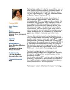 Parinda Vasa was born in India. Her research focus is on very small metal structures that show the remarkable property of concentrating light over extremely small regions of space. The light energy is stored in a new for