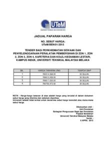 JADUAL PAPARAN HARGA NO. SEBUT HARGA: UTeM/BENTENDER BAGI PERKHIDMATAN SEWAAN DAN PENYELENGGARAAN PERALATAN PEMBERSIHAN DI ZON 1, ZON 2, ZON 3, ZON 4, KAFETERIA DAN KOLEJ KEDIAMAN LESTARI,