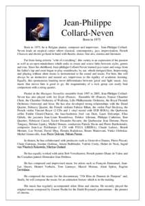 Jean-Philippe Collard-Neven Born in 1975 Born in 1975, he is Belgian pianist, composer and improviser. Jean-Philippe CollardNeven leads an atypical career where classical, contemporary, jazz, improvisation, French Chanso
