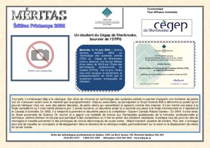 Communiqué Pour diffusion immédiate Un étudiant du Cégep de Sherbrooke, boursier de l’OTPQ Montréal, le 14 juin 2005 – Jérôme