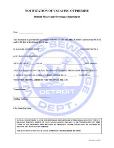 NOTIFICATION OF VACATING OF PREMISE Detroit Water and Sewerage Department Date: ______________________  This document is provided in accordance with MCLA[removed]; MSA[removed]and Sections[removed]