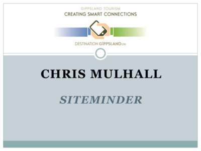 CHRIS MULHALL SITEMINDER What we’re going to cover in today’s session   Who we are