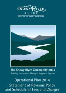 The Snowy River Community 2032 Building our future - Making it happen - Together Operational Plan 2014 Statement of Revenue Policy and Schedule of Fees and Charges