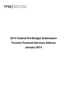 2014 Federal Pre-Budget Submission Toronto Financial Services Alliance January 2014 TABLE OF CONTENTS