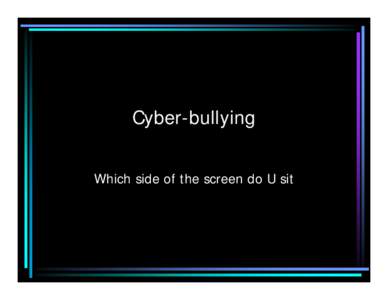 Cyber-bullying Which side of the screen do U sit • Since 1992, there have been 250 violent deaths in schools that involved multiple victims. In virtually every school shooting, bullying has