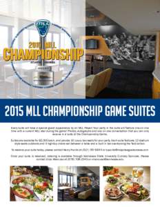 2015 MLL CHAMPIONSHIP GAME SUITES Every suite will have a special guest appearance by an MLL Player! Your party in the suite will feature one on one time with a current MLL star during the game! Photos, autographs and on
