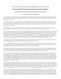 How to Run the Air Force Marathon (or Half Marathon if your time is over 1:30) Mark Cucuzzella MD, Professor West Virginia University School of Medicine LtCol USAFR and Chief Medical Consultant to Air Force Marathon 2 Ti