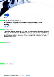 Colombia - Peer Review of Competition Law and Policy 2009 “Peer review” is a core element of OECD work. The mechanisms of peer review vary, but it is founded upon the willingness of all OECD countries and their partn