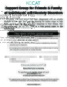 KCCAT  Support Group for Friends & Family of Individuals with Anxiety Disorders If someone you care about has been diagnosed with an anxiety disorder at any age, and you are looking for better ways to help