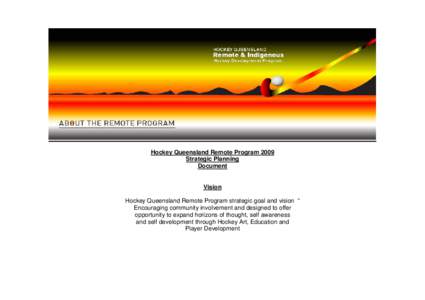 Hockey Queensland Remote Program 2009 Strategic Planning Document Vision Hockey Queensland Remote Program strategic goal and vision “