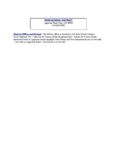 ROSS SCHOOL DISTRICT Lagunitas Road, Ross, CA[removed]2705 District Office and School: The district office is located on the Ross School campus. From Highway 101 ~ take the Sir Francis Drake Boulevard exit ~ follow