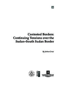 34  Contested Borders: Continuing Tensions over the Sudan–South Sudan Border By Joshua Craze