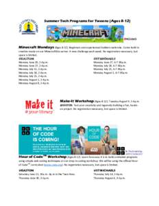 Summer Tech Programs for Tweens (AgesMinecraft Mondays (AgesBeginners and experienced builders welcome. Come build in creative mode on our MinecraftEdu server. A new challenge each week. No registration n