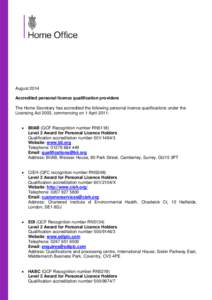 August 2014 Accredited personal licence qualification providers The Home Secretary has accredited the following personal licence qualifications under the Licensing Act 2003, commencing on 1 April 2011: •