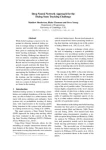 Deep Neural Network Approach for the Dialog State Tracking Challenge Matthew Henderson, Blaise Thomson and Steve Young Department of Engineering, University of Cambridge, U.K. {mh521, brmt2, sjy}@eng.cam.ac.uk