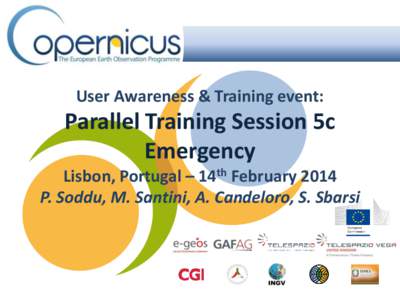 User Awareness & Training event:  Parallel Training Session 5c Emergency Lisbon, Portugal – 14th February 2014 P. Soddu, M. Santini, A. Candeloro, S. Sbarsi