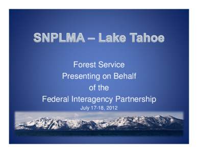 Forest Service Presenting on Behalf of the Federal Interagency Partnership July 17-18, 2012