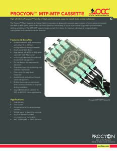 PROCYON™ MTP-mtp Cassette Part of OCC’s Procyon™ family of high performance, easy to install data center solutions The Procyon™ Fiber Cassette by Optical Cable Corporation is designed to provide easy transition o