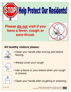 Please do not visit if you have a fever, cough or sore throat. All healthy visitors please: • Clean your hands after arriving and before