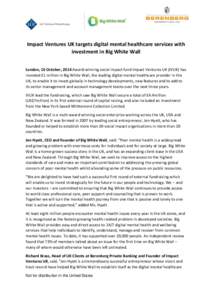 Impact Ventures UK targets digital mental healthcare services with investment in Big White Wall London, 10 October, 2014 Award-winning social impact fund Impact Ventures UK (IVUK) has invested £1 million in Big White Wa
