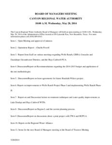 BOARD OF MANAGERS MEETING CANYON REGIONAL WATER AUTHORITY 10:00 A.M. Wednesday, May 28, 2014 The Canyon Regional Water Authority Board of Managers will hold an open meeting at 10:00 A.M., Wednesday, May 28, 2014 at the A