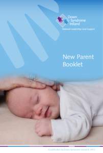 New Parent Booklet A publication by Down Syndrome Ireland © 2012  2