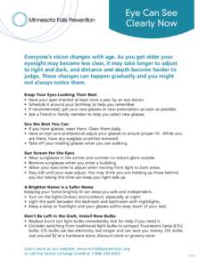 Eye Can See Clearly Now Everyone’s vision changes with age. As you get older your eyesight may become less clear, it may take longer to adjust to light and dark, and distance and depth become harder to