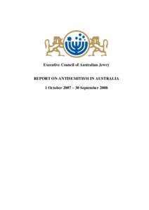Executive Council of Australian Jewry  REPORT ON ANTISEMITISM IN AUSTRALIA 1 October 2007 – 30 September 2008  Researched and written by Jeremy Jones AM