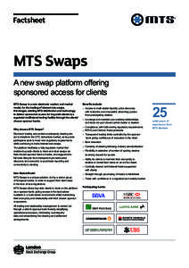 Factsheet  MTS Swaps A new swap platform offering sponsored access for clients MTS Swaps is a new electronic market, and market