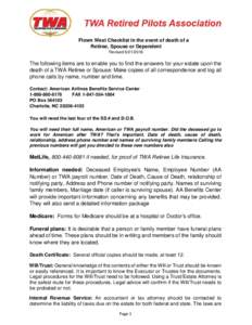 Flown West Checklist in the event of death of a Retiree, Spouse or Dependent RevisedThe following items are to enable you to find the answers for your estate upon the death of a TWA Retiree or Spouse: Make cop