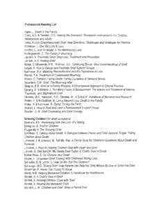 Professional Reading List Agee, J. Death in the Family Cook, A,S. & Dworkin, D.S, Helplng the Bereaved:Therapeutic lnterventions For Children, Adolescenfs and Adults Doka, K.(Ed.) Disenfranchised Grief: New Directions, C