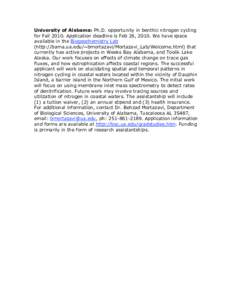 University of Alabama: Ph.D. opportunity in benthic nitrogen cycling for Fall[removed]Application deadline is Feb 26, 2010. We have space available in the Biogeochemistry Lab  (http://bama.ua.edu/~bmortazavi/Mortazavi_La