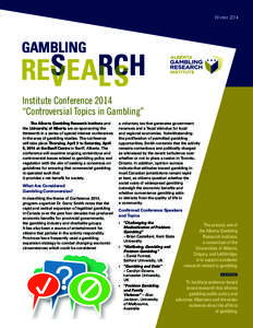 WinterInstitute Conference 2014 “Controversial Topics in Gambling” The Alberta Gambling Research Institute and the University of Alberta are co-sponsoring the