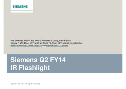 The combined Analyst and Press Conference is taking place in Berlin on May 7, at 7.45 am BST[removed]am CEST[removed]am EDT, and will be webcast on www.siemens.com/investorrelations and www.siemens.com/press Siemens Q2 FY1