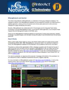 INGangNetwork and InterAct The Indiana Gang Network (INGangNetwork) is a statewide criminal gang intelligence database. The intelligence entered in the INGangNetwork database can be accessed by members via mobile devices