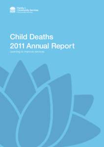 Child Deaths 2011 Annual Report Learning to improve services We would like to hear about your feedback on this report. Please visit: https://www.surveymonkey.com/s/CL7VF8W to complete a short survey.