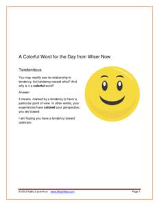 A Colorful Word for the Day from Wiser Now Tendentious You may readily see its relationship to tendency, but tendency toward what? And why is it a colorful word? Answer: