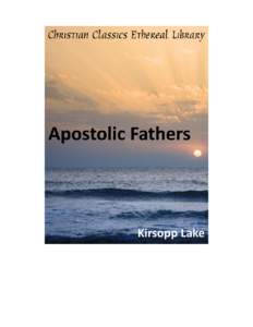 The Apostolic Fathers: I Clement, II Clement, Ignatius, Polycarp, Didache, Barnabas, The Shepherd of Hermas, The Mar tyrdom of Polycarp, The Epistle of Dionetus Author(s):  Lake, Kirsopp[removed])