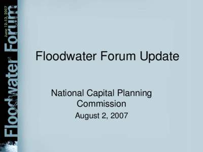 Floodwater Forum Update National Capital Planning Commission August 2, 2007  Forum Goals