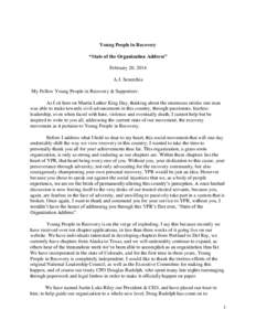 Young People in Recovery “State of the Organization Address” February 20, 2014 A.J. Senerchia My Fellow Young People in Recovery & Supporters: As I sit here on Martin Luther King Day, thinking about the enormous stri