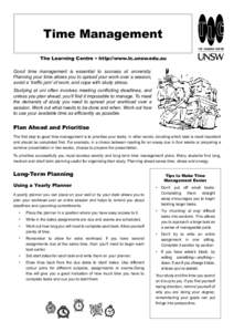 Time Management The Learning Centre • http://www.lc.unsw.edu.au Good time management is essential to success at university. Planning your time allows you to spread your work over a session, avoid a ‘traffic jam’ of