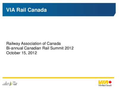 VIA Rail Canada  Railway Association of Canada Bi-annual Canadian Rail Summit 2012 October 15, 2012