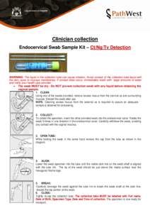 Clinician collection Endocervical Swab Sample Kit – Ct/Ng/Tv Detection WARNING: The liquid in the collection tube can cause irritation. Avoid contact of the collection tube liquid with the skin, eyes or mucous membrane